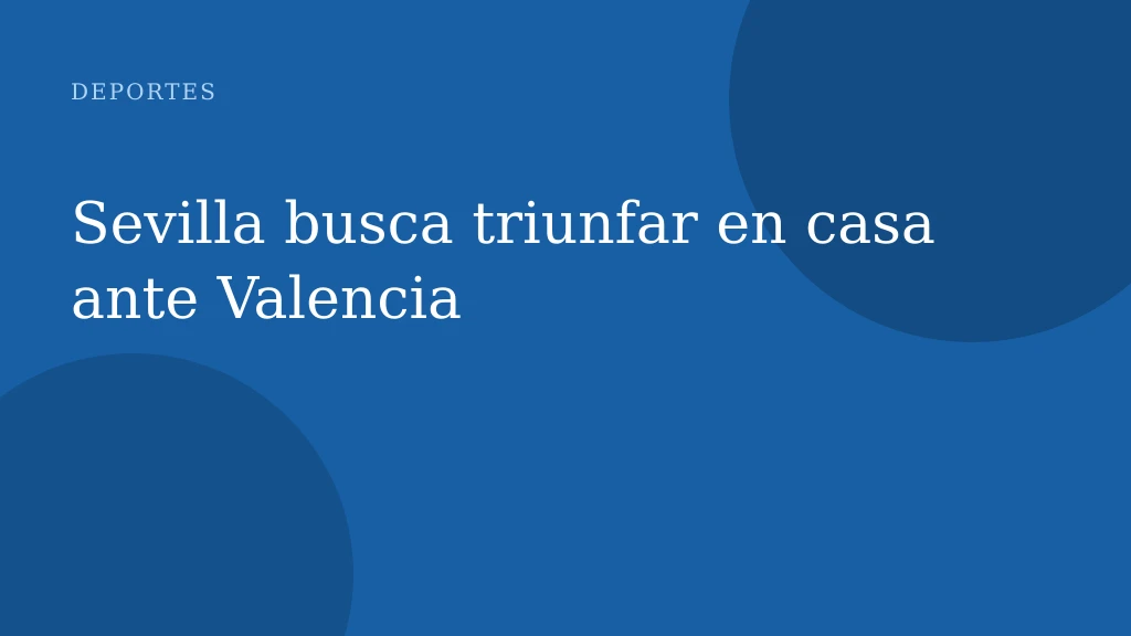 Sevilla busca triunfar en casa ante Valencia