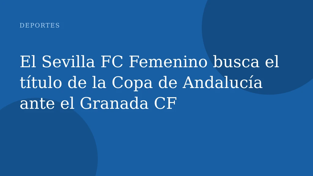 El Sevilla FC Femenino busca el título de la Copa de Andalucía ante el Granada CF