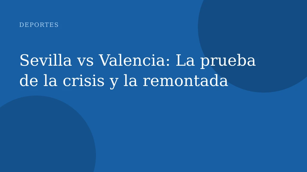 Sevilla vs Valencia: La prueba de la crisis y la remontada