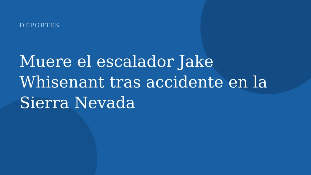 Muere el escalador Jake Whisenant tras accidente en la Sierra Nevada