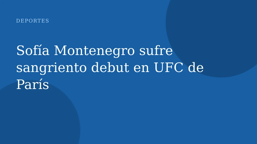 Sofía Montenegro sufre sangriento debut en UFC de París