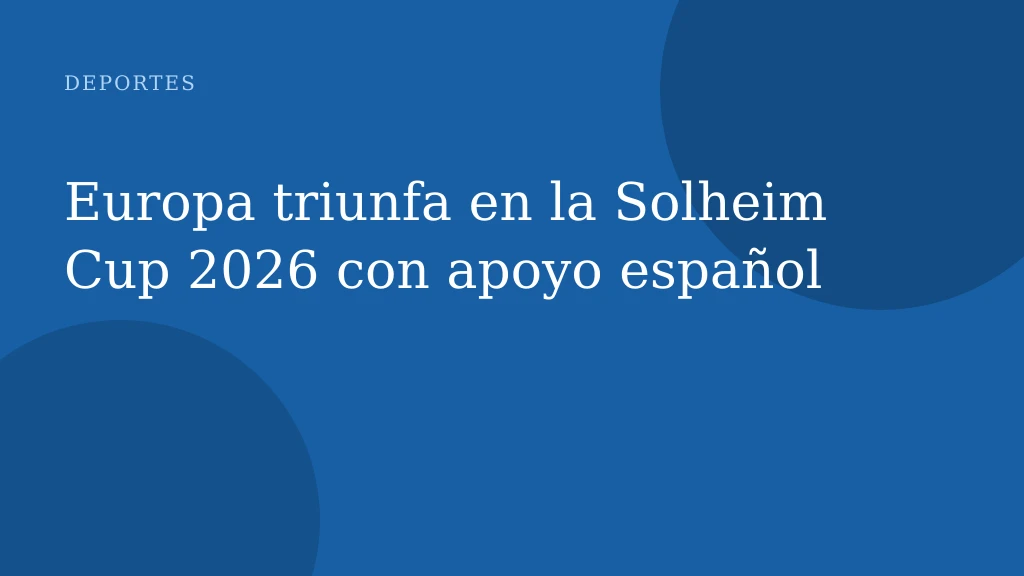 Europa triunfa en la Solheim Cup 2026 con apoyo español