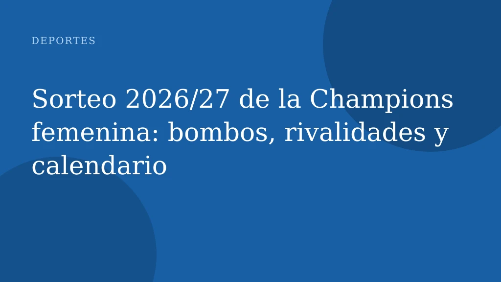 Sorteo 2026/27 de la Champions femenina: bombos, rivalidades y calendario