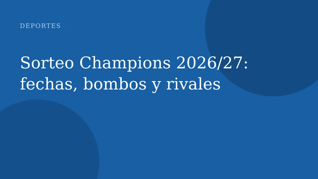 Sorteo Champions 2026/27: fechas, bombos y rivales