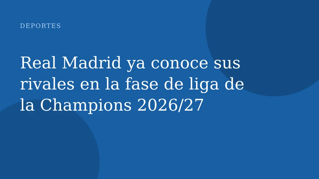 Real Madrid ya conoce sus rivales en la fase de liga de la Champions 2026/27