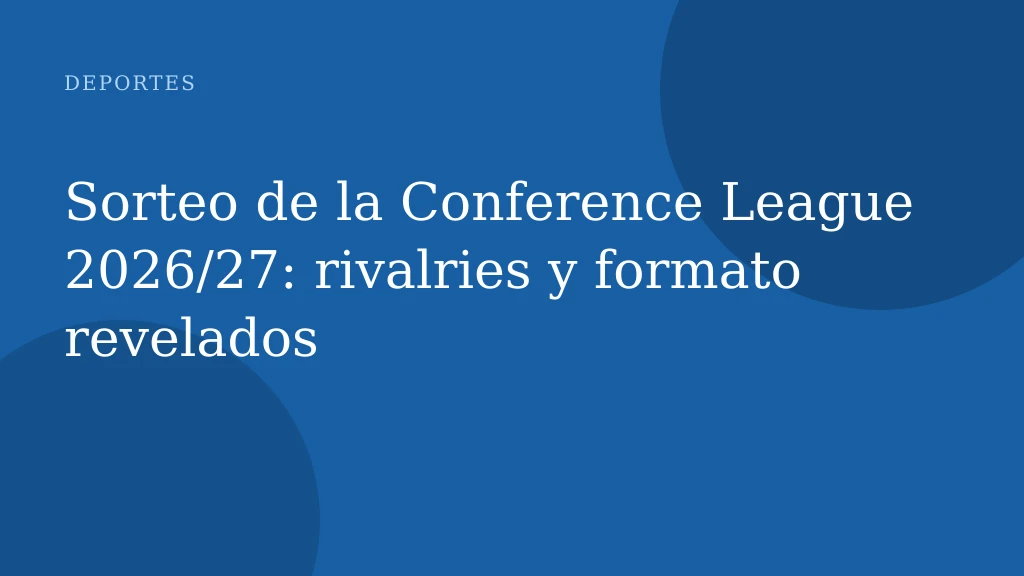 Sorteo de la Conference League 2026/27: rivalries y formato revelados