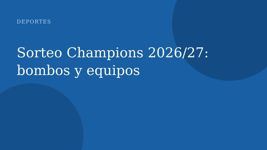 Sorteo Champions 2026/27: bombos y equipos