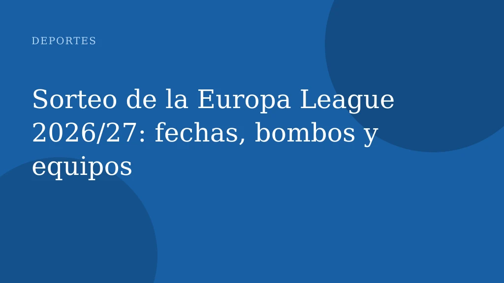 Sorteo de la Europa League 2026/27: fechas, bombos y equipos