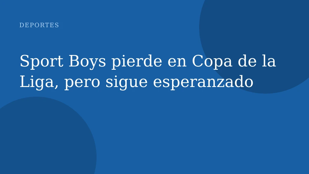 Sport Boys pierde en Copa de la Liga, pero sigue esperanzado