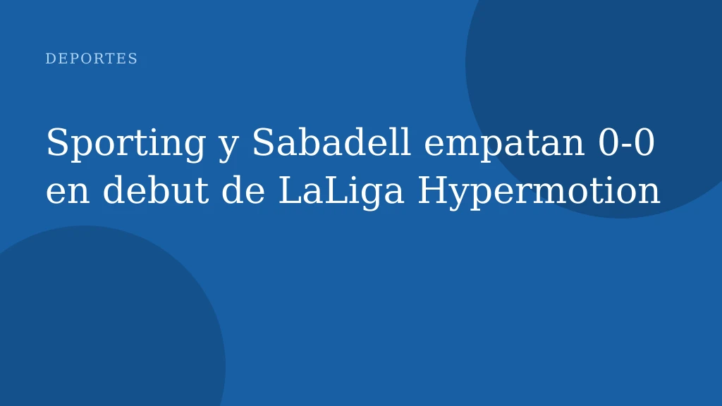 Sporting y Sabadell empatan 0‑0 en debut de LaLiga Hypermotion