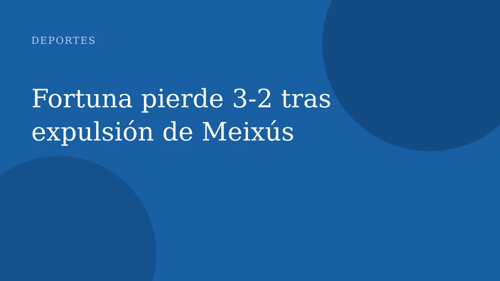 Fortuna pierde 3-2 tras expulsión de Meixús