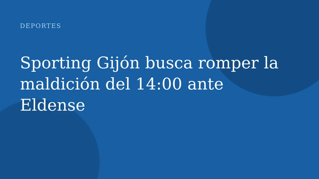 Sporting Gijón busca romper la maldición del 14:00 ante Eldense