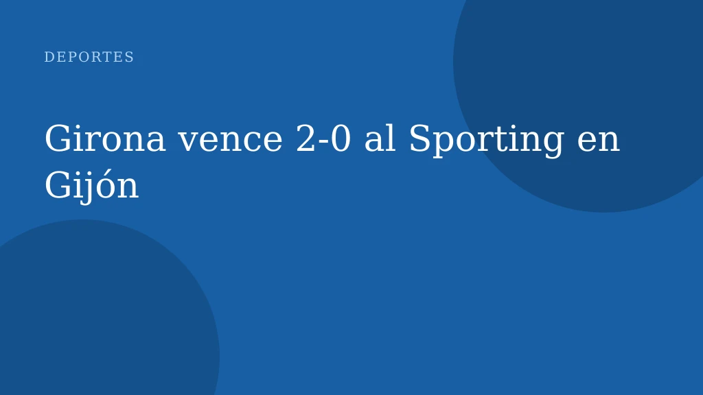 Girona vence 2-0 al Sporting en Gijón
