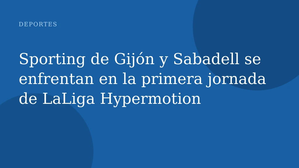 Sporting de Gijón y Sabadell se enfrentan en la primera jornada de LaLiga Hypermotion