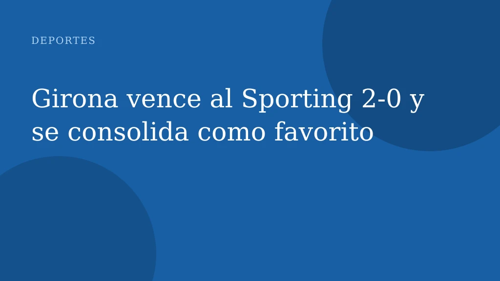 Girona vence al Sporting 2-0 y se consolida como favorito