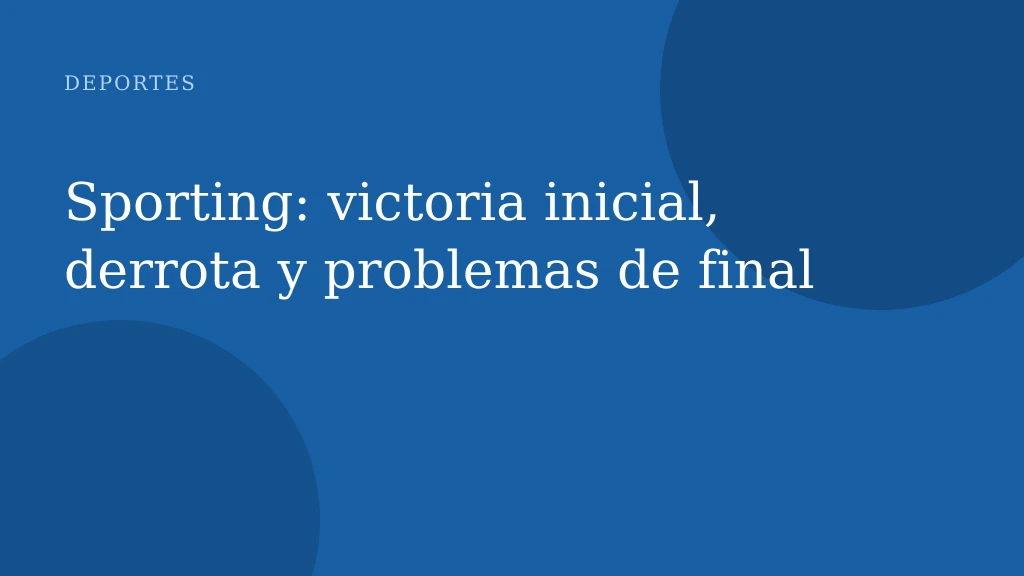 Sporting: victoria inicial, derrota y problemas de final