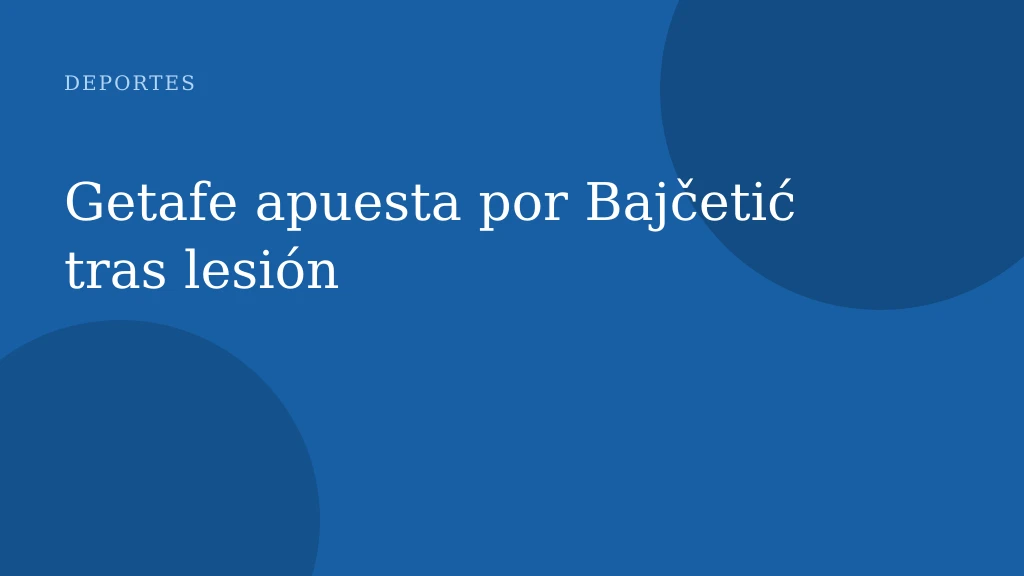 Getafe apuesta por Bajčetić tras lesión