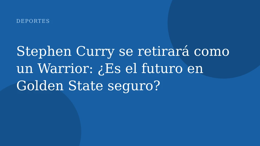 Stephen Curry se retirará como un Warrior: ¿Es el futuro en Golden State seguro?