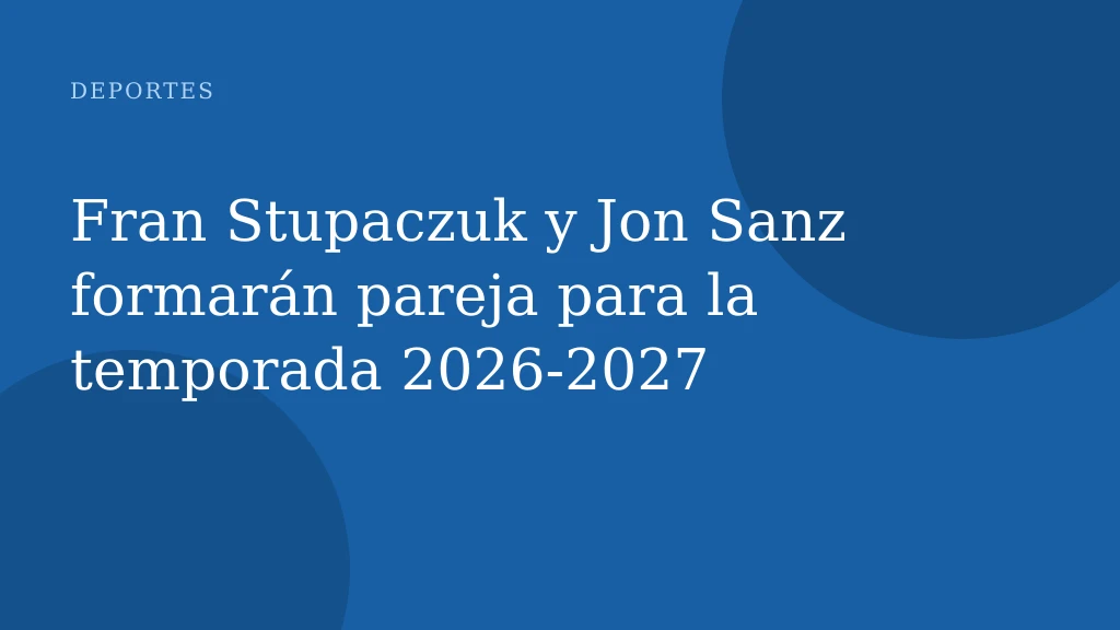 Fran Stupaczuk y Jon Sanz formarán pareja para la temporada 2026-2027