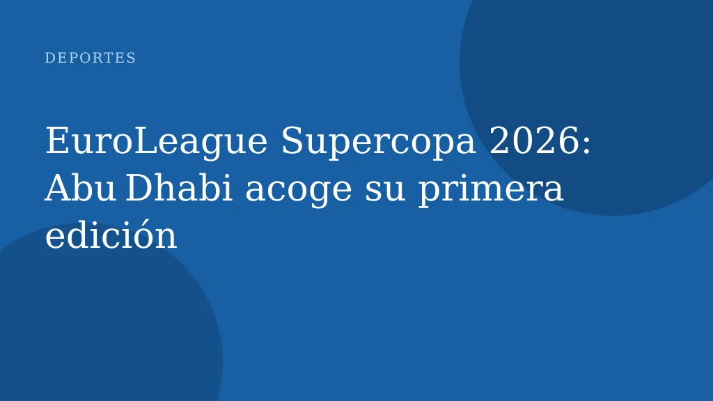 EuroLeague Supercopa 2026: Abu Dhabi acoge su primera edición