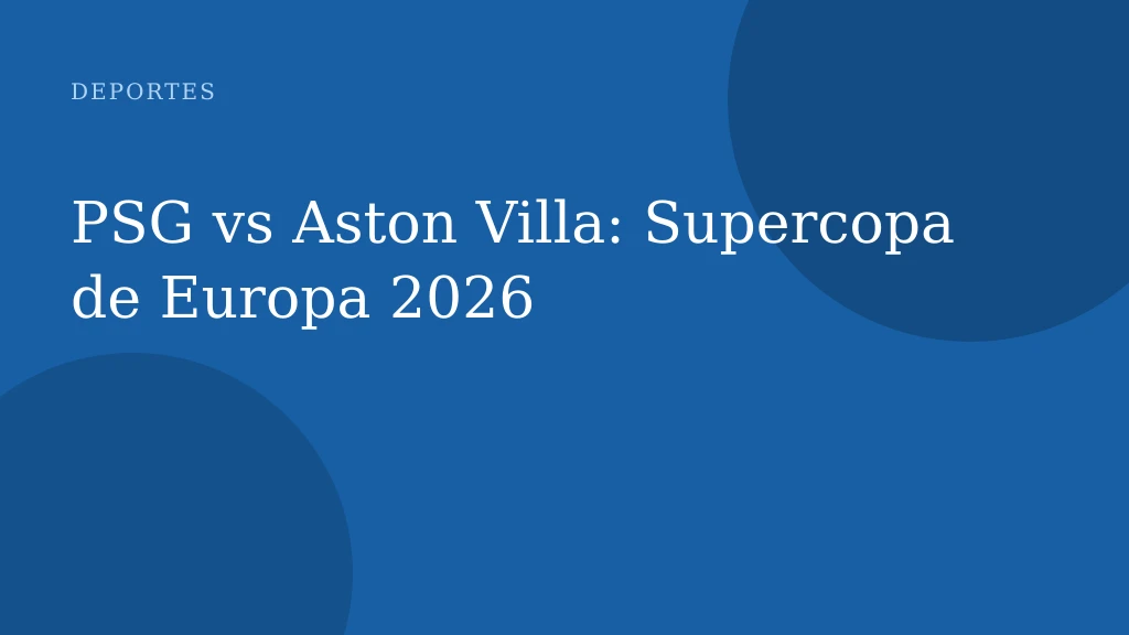 PSG vs Aston Villa: Supercopa de Europa 2026