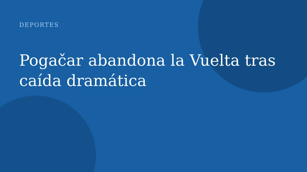 Pogačar abandona la Vuelta tras caída dramática