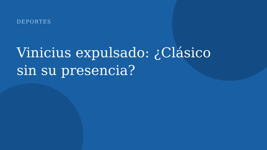 Vinicius expulsado: ¿Clásico sin su presencia?