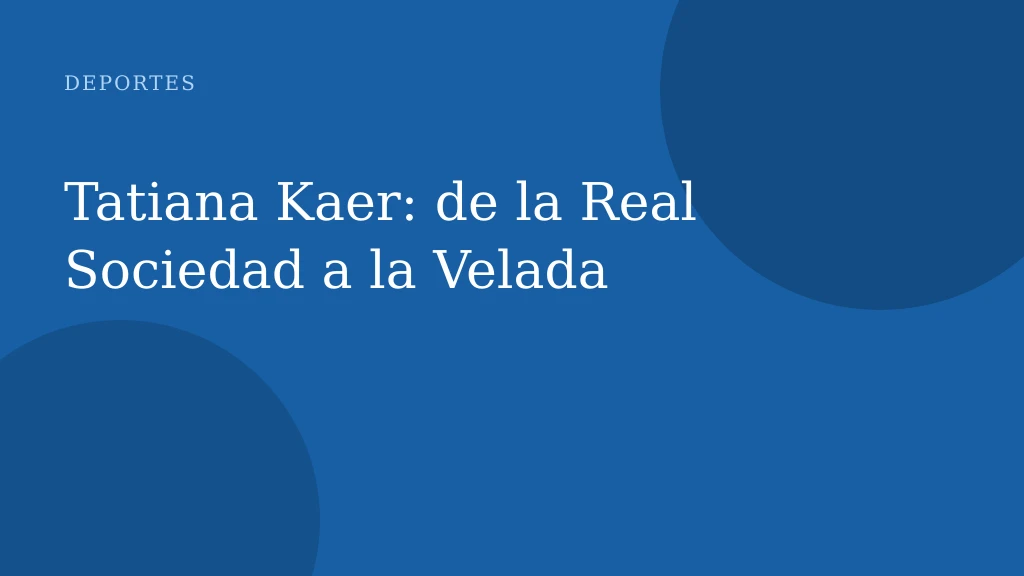 Tatiana Kaer: de la Real Sociedad a la Velada