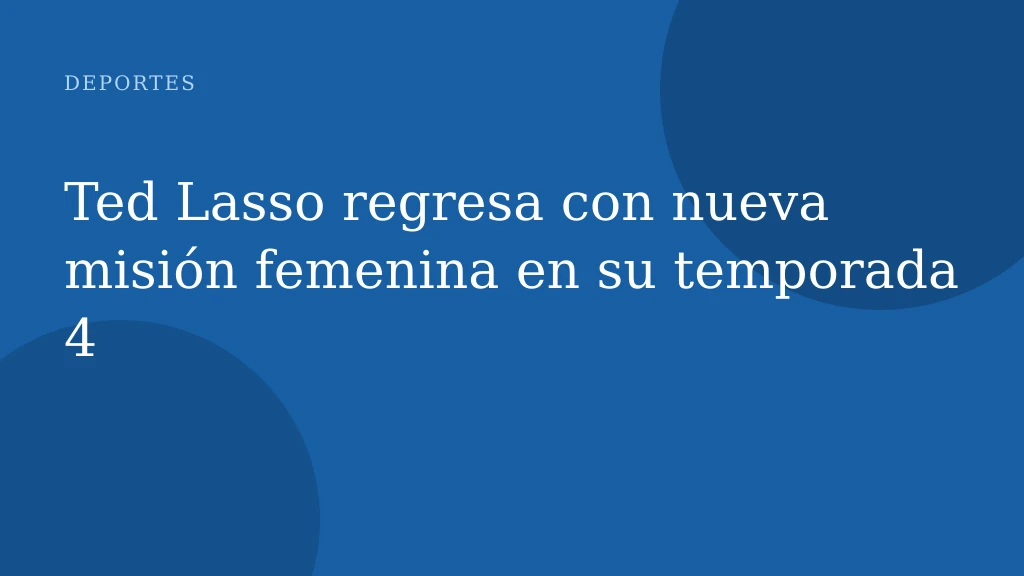 Ted Lasso regresa con nueva misión femenina en su temporada 4