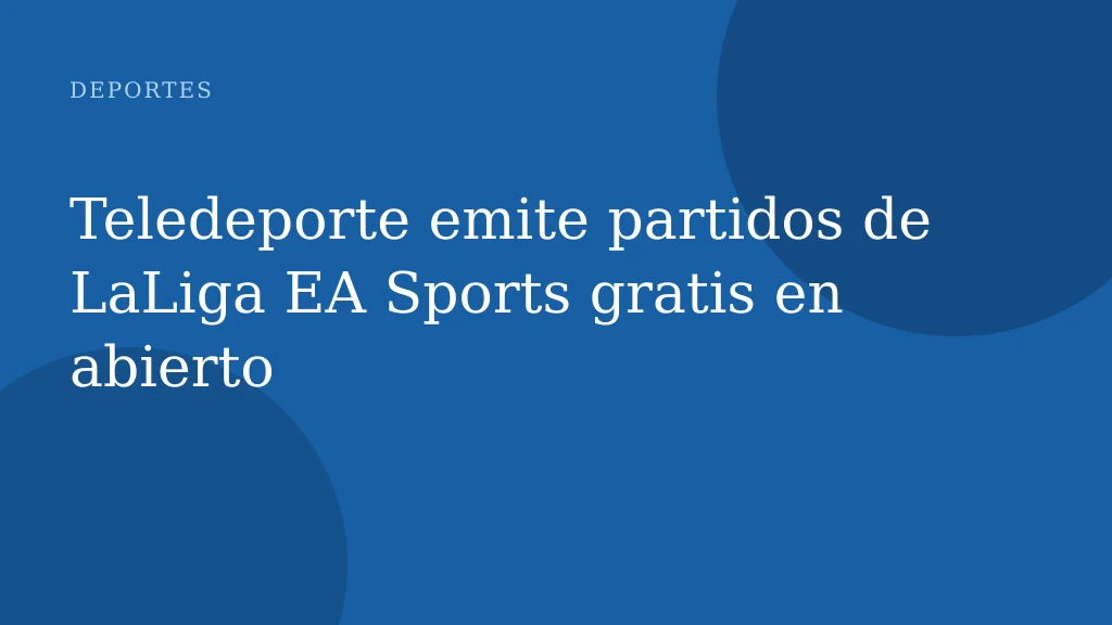Teledeporte emite partidos de LaLiga EA Sports gratis en abierto