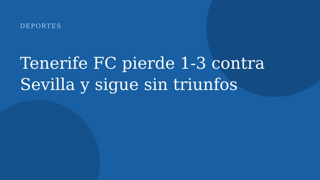 Tenerife FC pierde 1‑3 contra Sevilla y sigue sin triunfos