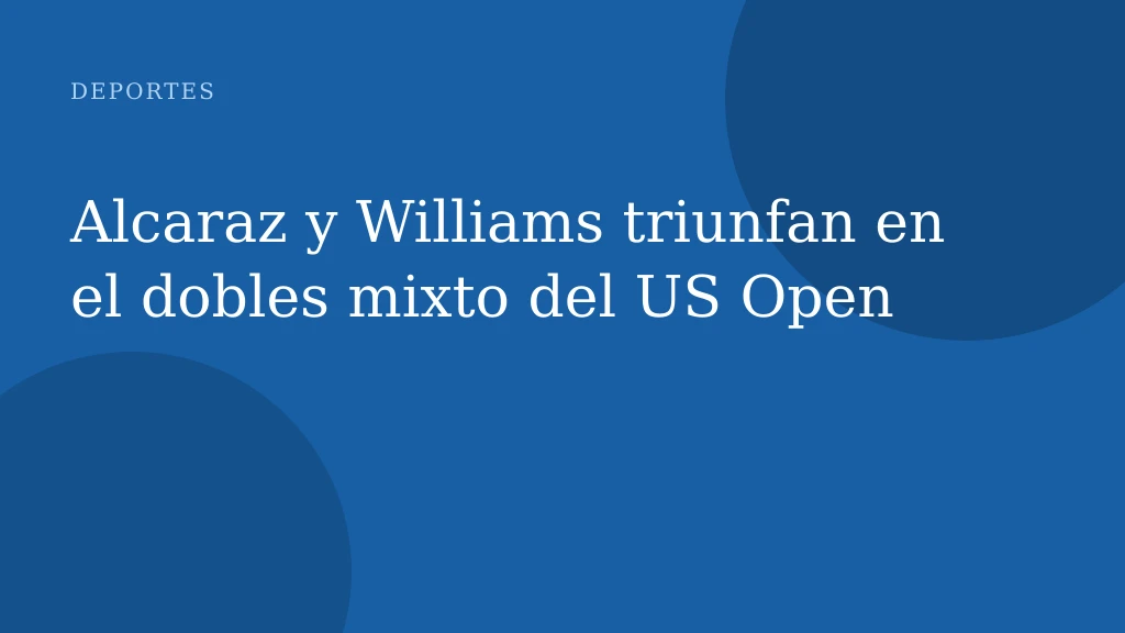 Alcaraz y Williams triunfan en el dobles mixto del US Open