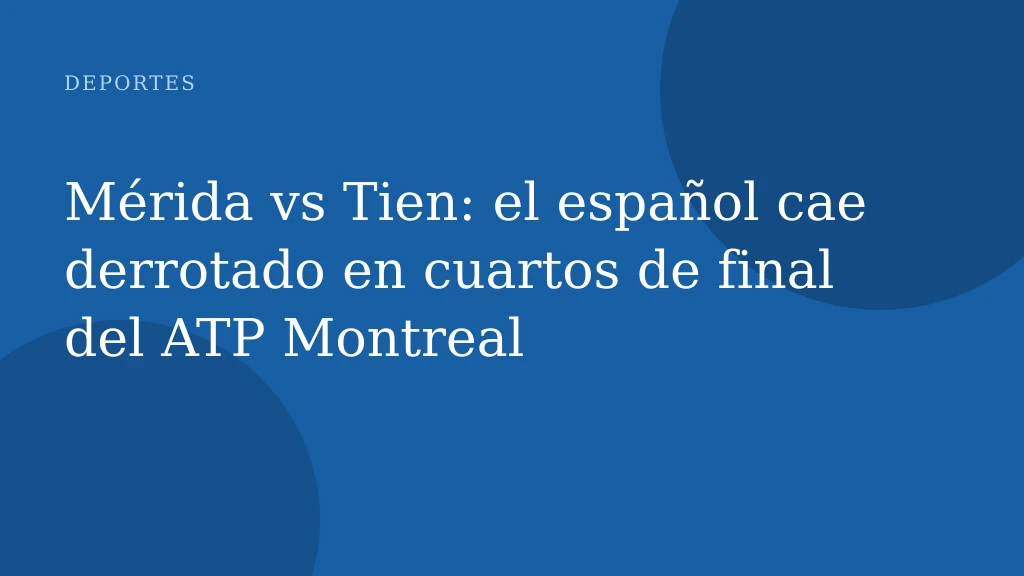Mérida vs Tien: el español cae derrotado en cuartos de final del ATP Montreal