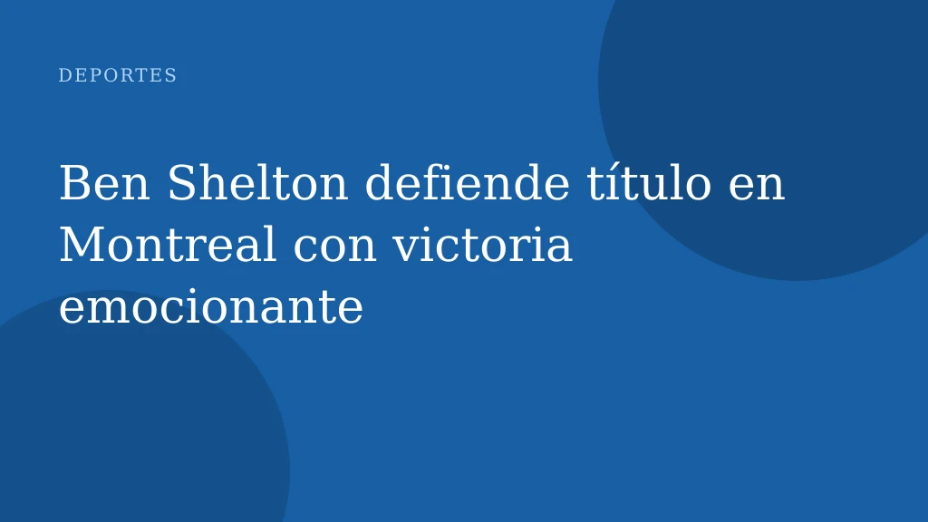 Ben Shelton defiende título en Montreal con victoria emocionante