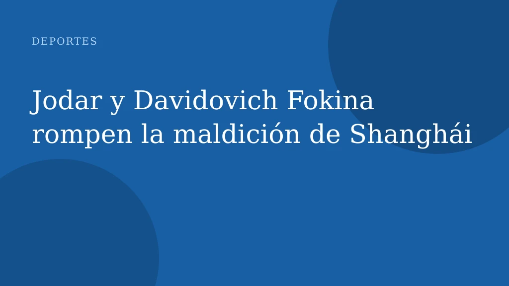 Jodar y Davidovich Fokina rompen la maldición de Shanghái