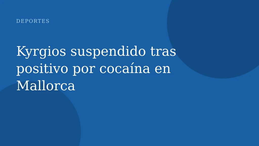 Kyrgios suspendido tras positivo por cocaína en Mallorca