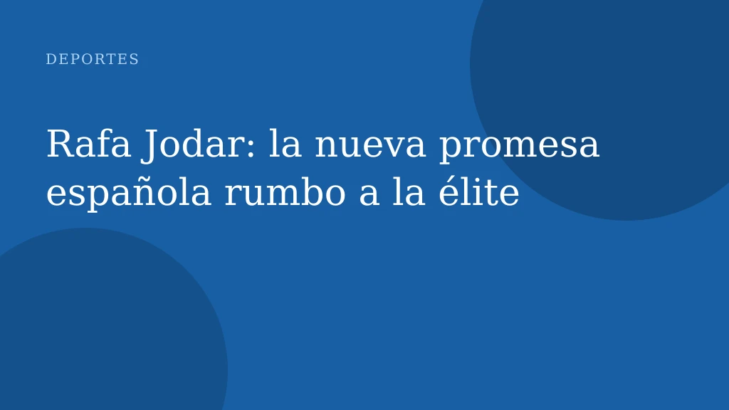 Rafa Jodar: la nueva promesa española rumbo a la élite