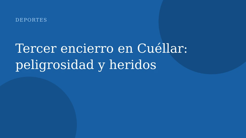 Tercer encierro en Cuéllar: peligrosidad y heridos