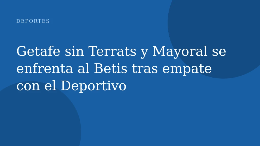 Getafe sin Terrats y Mayoral se enfrenta al Betis tras empate con el Deportivo