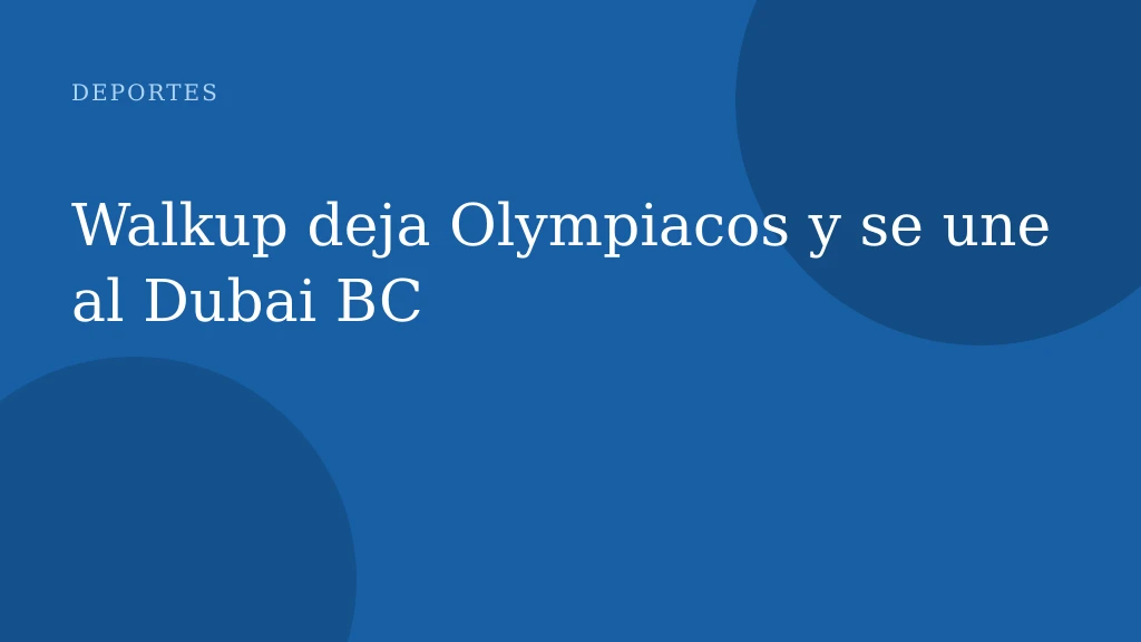 Walkup deja Olympiacos y se une al Dubai BC