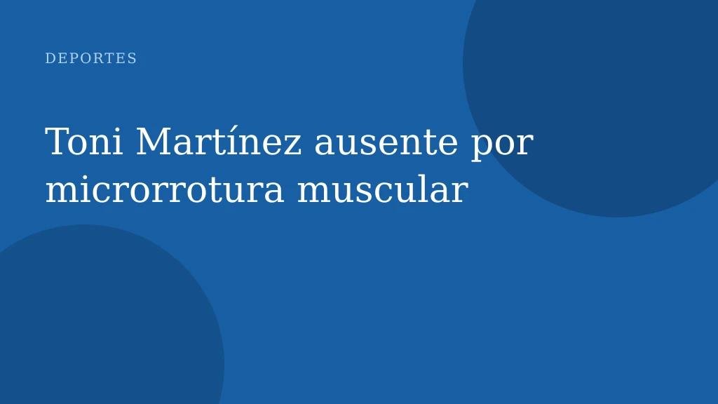 Toni Martínez ausente por microrrotura muscular
