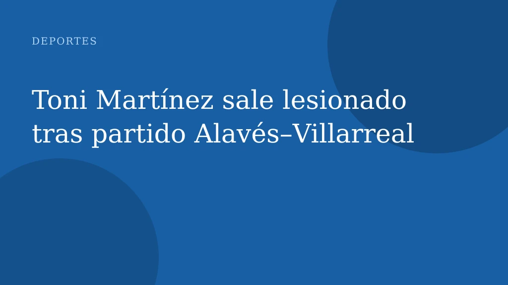 Toni Martínez sale lesionado tras partido Alavés–Villarreal
