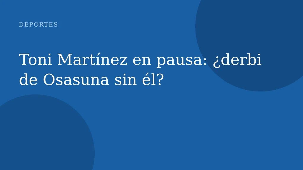 Toni Martínez en pausa: ¿derbi de Osasuna sin él?