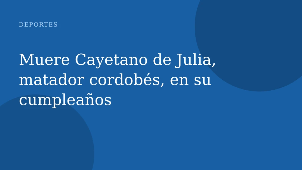 Muere Cayetano de Julia, matador cordobés, en su cumpleaños