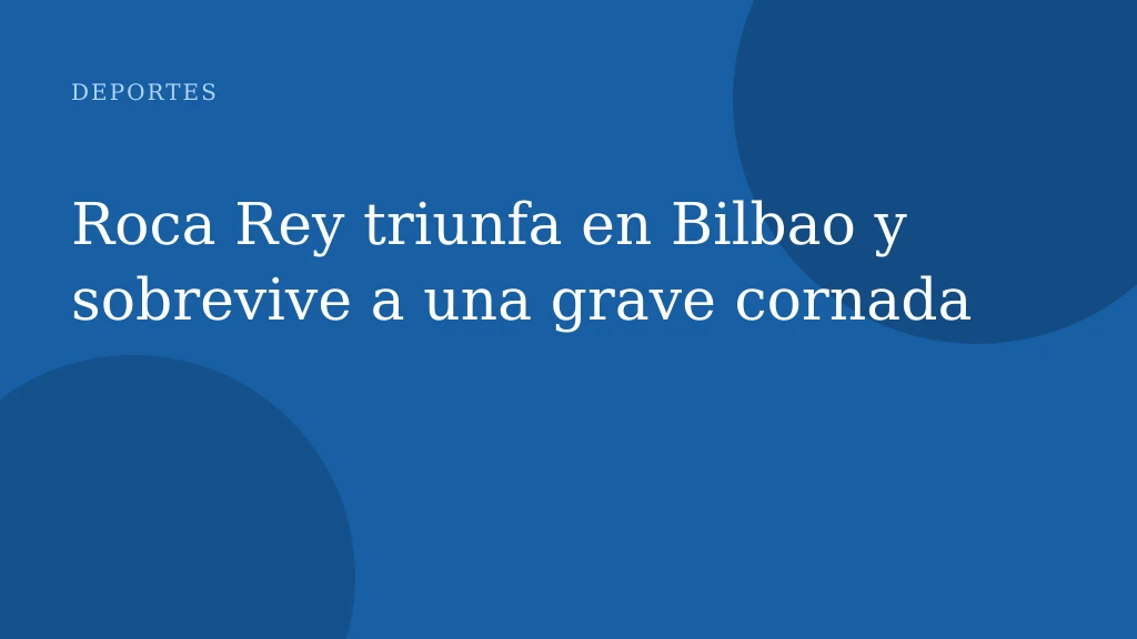 Roca Rey triunfa en Bilbao y sobrevive a una grave cornada