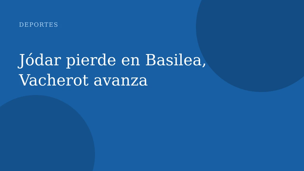 Jódar pierde en Basilea, Vacherot avanza