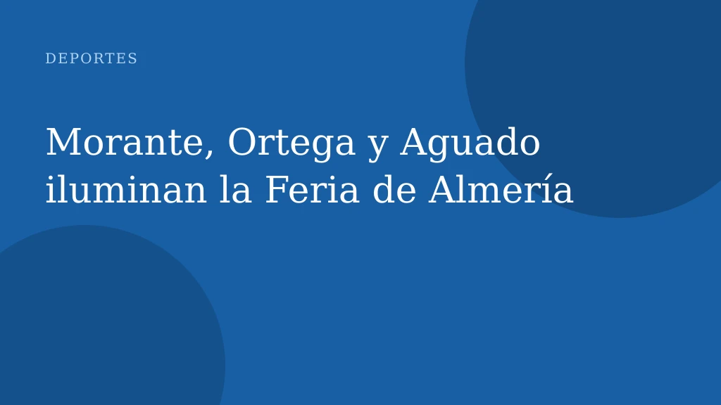 Morante, Ortega y Aguado iluminan la Feria de Almería