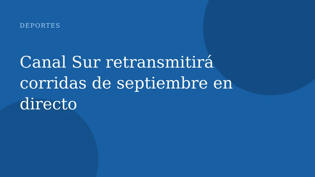 Canal Sur retransmitirá corridas de septiembre en directo