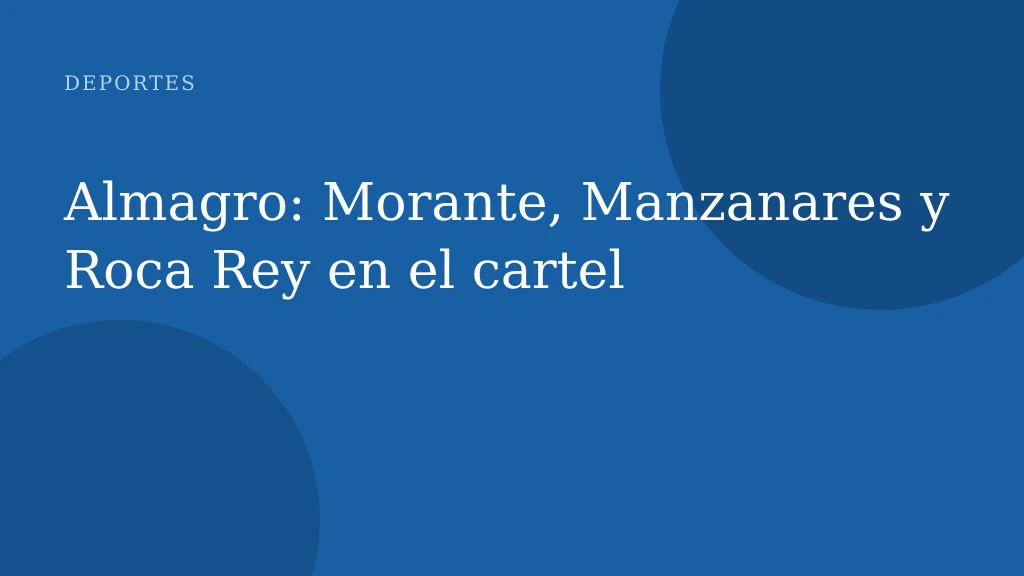 Almagro: Morante, Manzanares y Roca Rey en el cartel