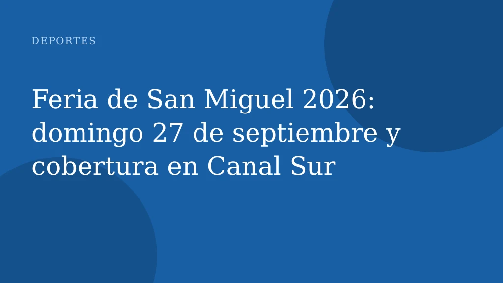 Feria de San Miguel 2026: domingo 27 de septiembre y cobertura en Canal Sur